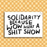 SHIT SHOW SOLIDARITY Sticker