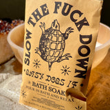 Slow the F&CK Down Bath Soak or Body Scrub