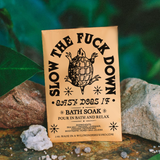 Slow the F&CK Down Bath Soak or Body Scrub